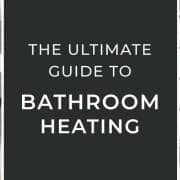 The Ultimate Guide to Bathroom Heating blog banner