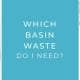 which basin waste do i need blog banner header image