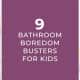 9 Bathroom boredom busters for kids blog banner