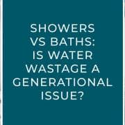 Showers vs baths: is water wastage a generational issue blog banner